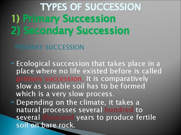 TYPES OF SUCCESSION 1) Primary Succession 2) Secondary Succession PRIMARY SUCCESSION Ecological succession that