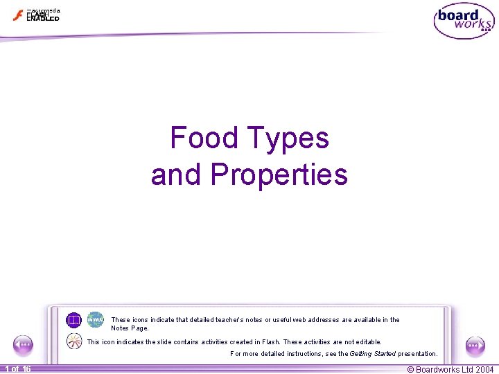 Food Types and Properties These icons indicate that detailed teacher’s notes or useful web