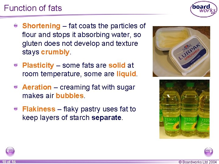 Function of fats Shortening – fat coats the particles of flour and stops it