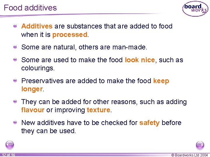 Food additives Additives are substances that are added to food when it is processed.