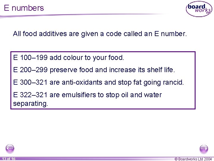 E numbers All food additives are given a code called an E number. E