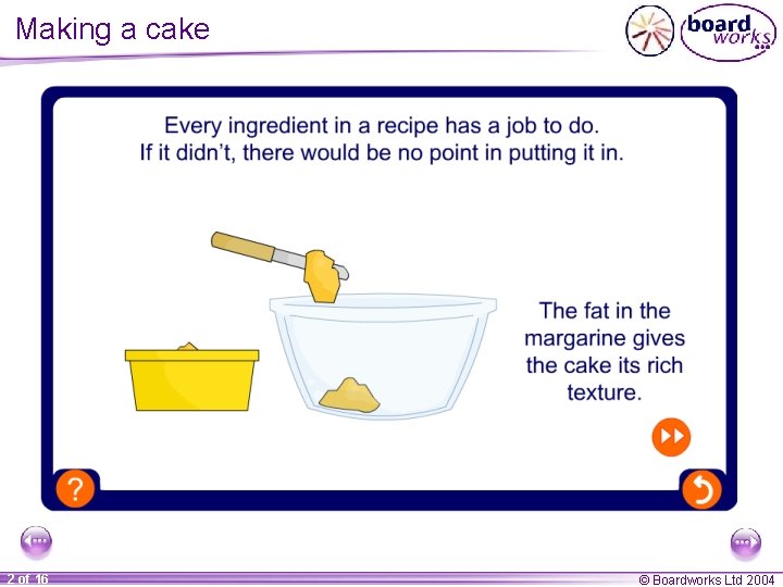 Making a cake 2 of 16 © Boardworks Ltd 2004 