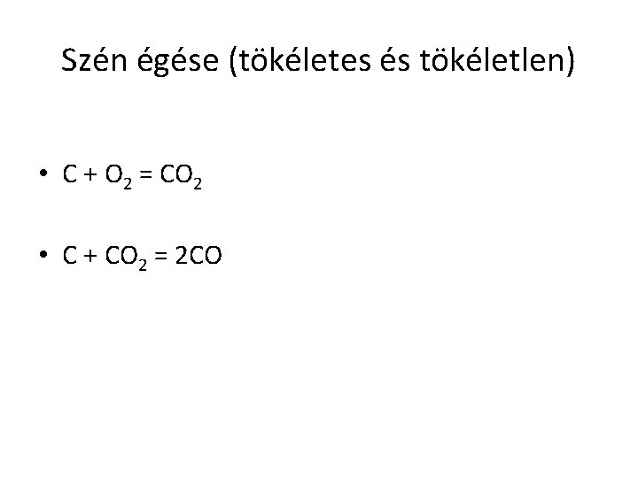 Szén égése (tökéletes és tökéletlen) • C + O 2 = CO 2 •