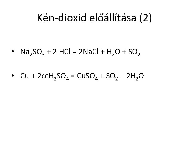 Kén-dioxid előállítása (2) • Na 2 SO 3 + 2 HCl = 2 Na.