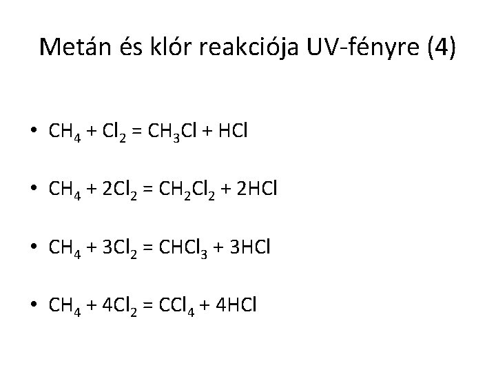 Metán és klór reakciója UV-fényre (4) • CH 4 + Cl 2 = CH