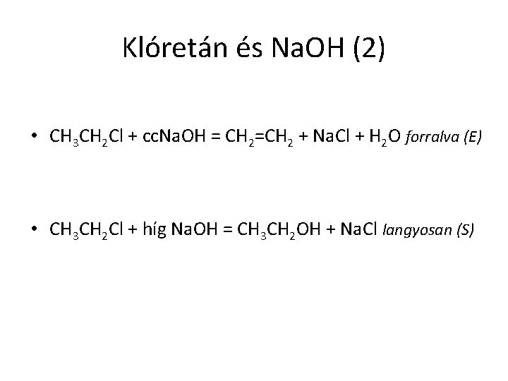 Klóretán és Na. OH (2) • CH 3 CH 2 Cl + cc. Na.