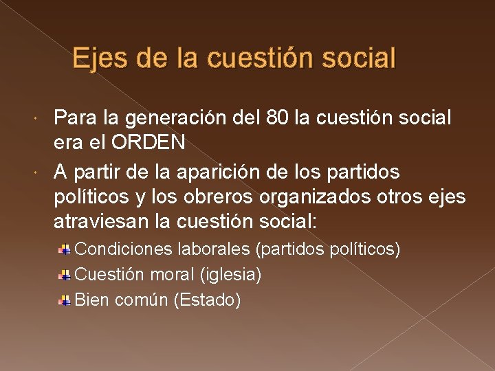 Ejes de la cuestión social Para la generación del 80 la cuestión social era