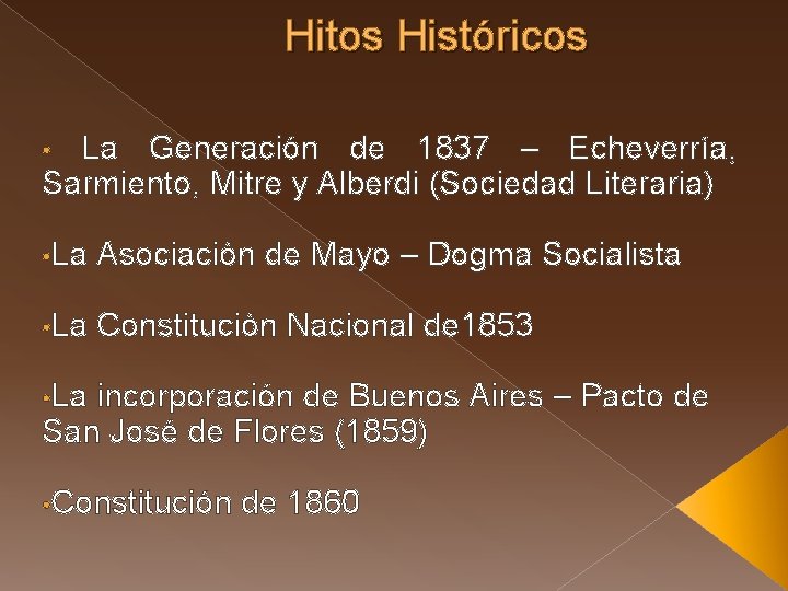 Hitos Históricos • La Generación de 1837 – Echeverría, Sarmiento, Mitre y Alberdi (Sociedad