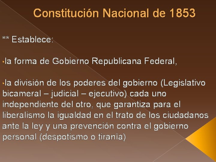 Constitución Nacional de 1853 ** Establece: • la forma de Gobierno Republicana Federal, •