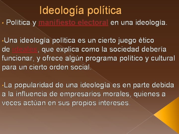 Ideología política • Política y manifiesto electoral en una ideología. • Una ideología política