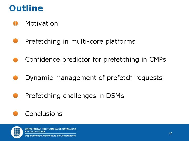 Outline Motivation Prefetching in multi-core platforms Confidence predictor for prefetching in CMPs Dynamic management