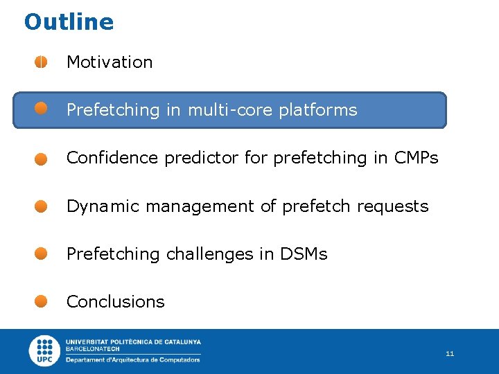 Outline Motivation Prefetching in multi-core platforms Confidence predictor for prefetching in CMPs Dynamic management