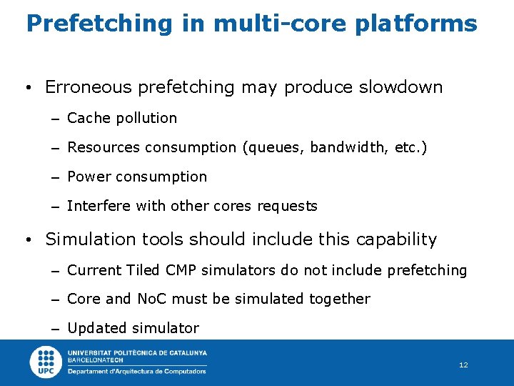 Prefetching in multi-core platforms • Erroneous prefetching may produce slowdown – Cache pollution –