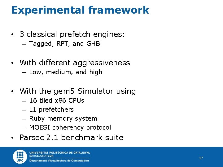 Experimental framework • 3 classical prefetch engines: – Tagged, RPT, and GHB • With