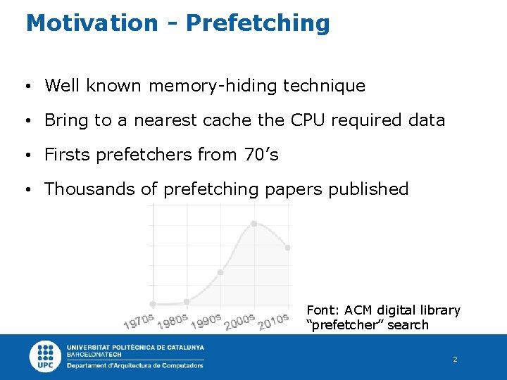 Motivation - Prefetching • Well known memory-hiding technique • Bring to a nearest cache