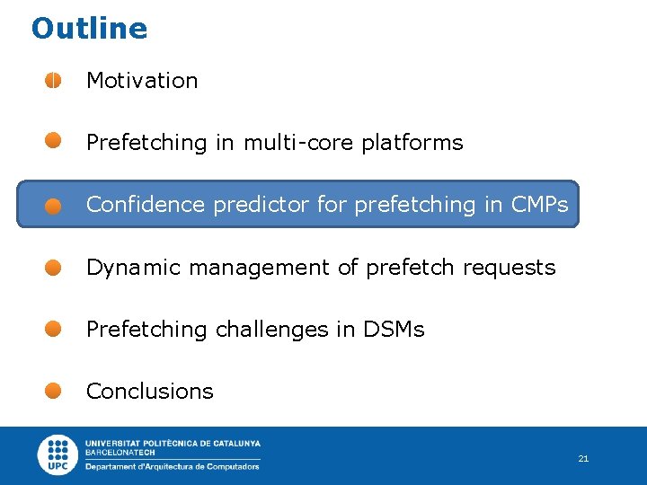 Outline Motivation Prefetching in multi-core platforms Confidence predictor for prefetching in CMPs Dynamic management