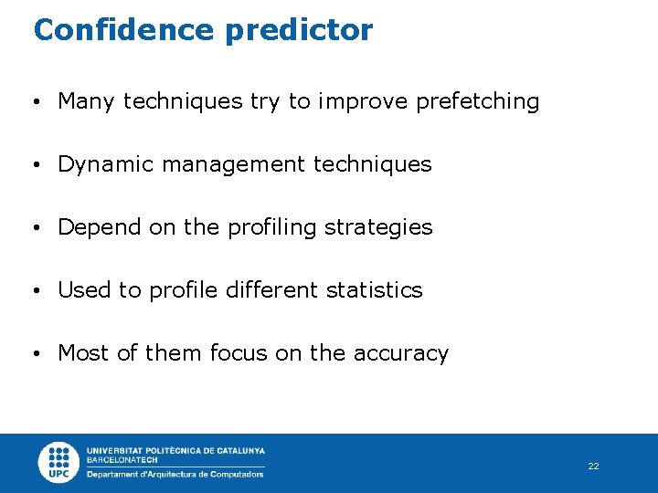 Confidence predictor • Many techniques try to improve prefetching • Dynamic management techniques •