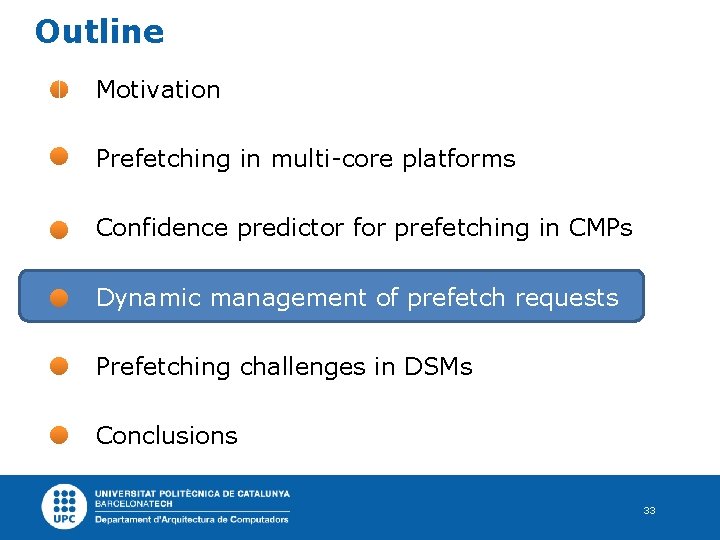 Outline Motivation Prefetching in multi-core platforms Confidence predictor for prefetching in CMPs Dynamic management