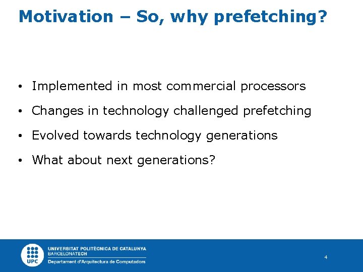 Motivation – So, why prefetching? • Implemented in most commercial processors • Changes in