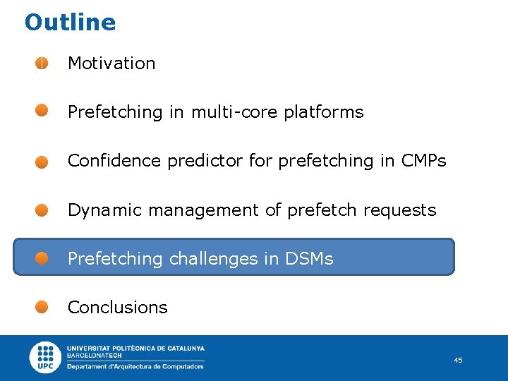 Outline Motivation Prefetching in multi-core platforms Confidence predictor for prefetching in CMPs Dynamic management