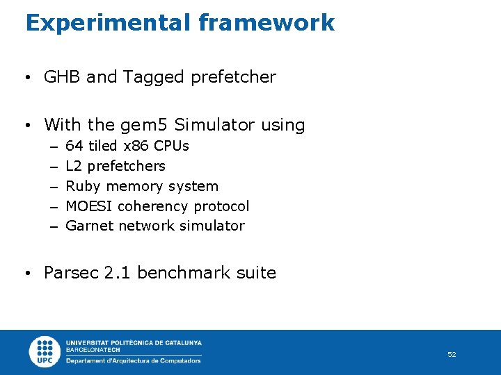 Experimental framework • GHB and Tagged prefetcher • With the gem 5 Simulator using