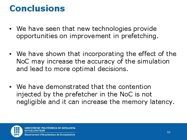 Conclusions • We have seen that new technologies provide opportunities on improvement in prefetching.