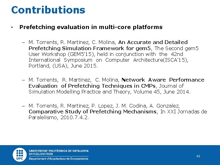 Contributions • Prefetching evaluation in multi-core platforms – M. Torrents, R. Martínez, C. Molina,