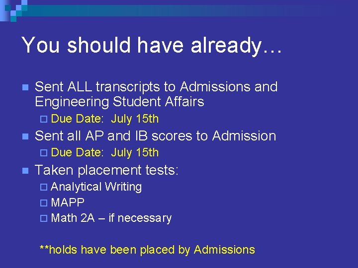 You should have already… n Sent ALL transcripts to Admissions and Engineering Student Affairs You should have already… n Sent ALL transcripts to Admissions and Engineering Student Affairs