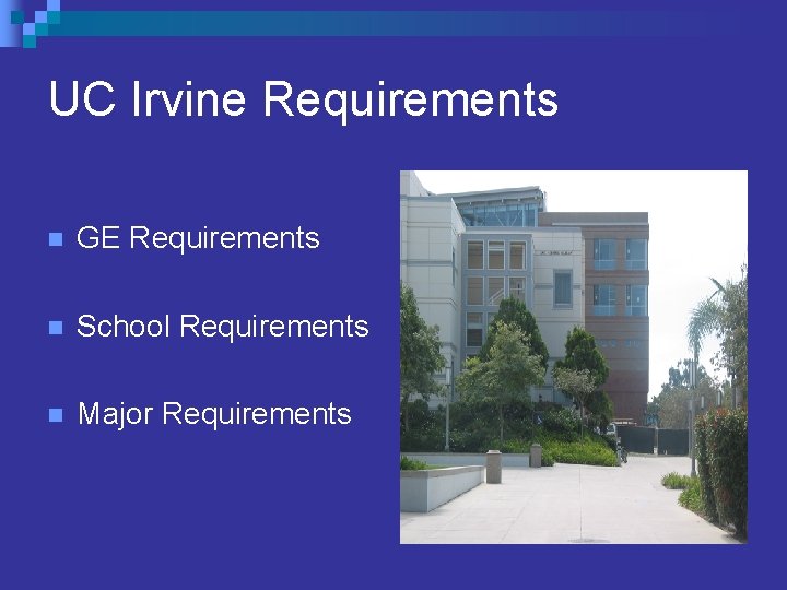 UC Irvine Requirements n GE Requirements n School Requirements n Major Requirements UC Irvine Requirements n GE Requirements n School Requirements n Major Requirements