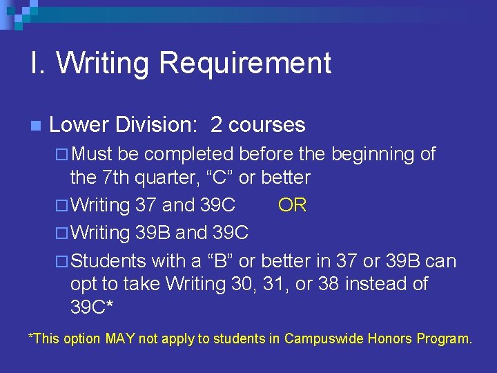 I. Writing Requirement n Lower Division: 2 courses ¨ Must be completed before the I. Writing Requirement n Lower Division: 2 courses ¨ Must be completed before the