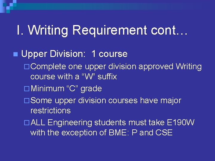 I. Writing Requirement cont… n Upper Division: 1 course ¨ Complete one upper division I. Writing Requirement cont… n Upper Division: 1 course ¨ Complete one upper division