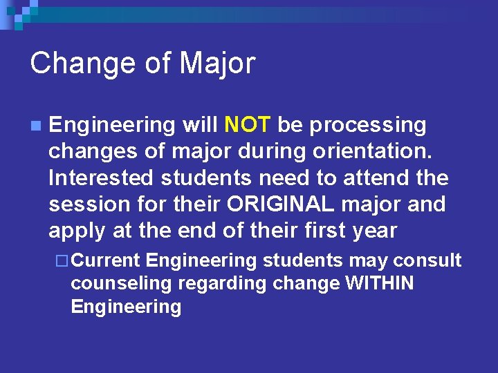 Change of Major n Engineering will NOT be processing changes of major during orientation. Change of Major n Engineering will NOT be processing changes of major during orientation.