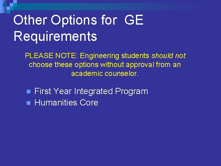 Other Options for GE Requirements PLEASE NOTE: Engineering students should not choose these options Other Options for GE Requirements PLEASE NOTE: Engineering students should not choose these options