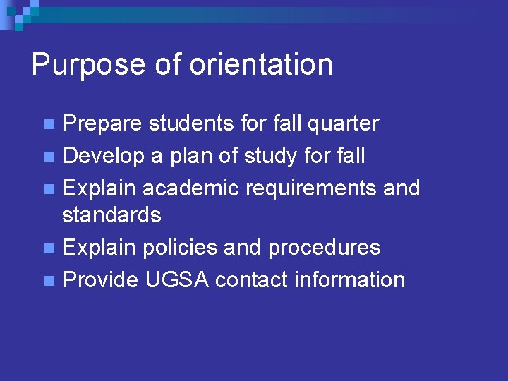 Purpose of orientation Prepare students for fall quarter n Develop a plan of study Purpose of orientation Prepare students for fall quarter n Develop a plan of study