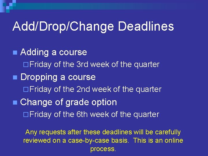 Add/Drop/Change Deadlines n Adding a course ¨ Friday n Dropping a course ¨ Friday Add/Drop/Change Deadlines n Adding a course ¨ Friday n Dropping a course ¨ Friday