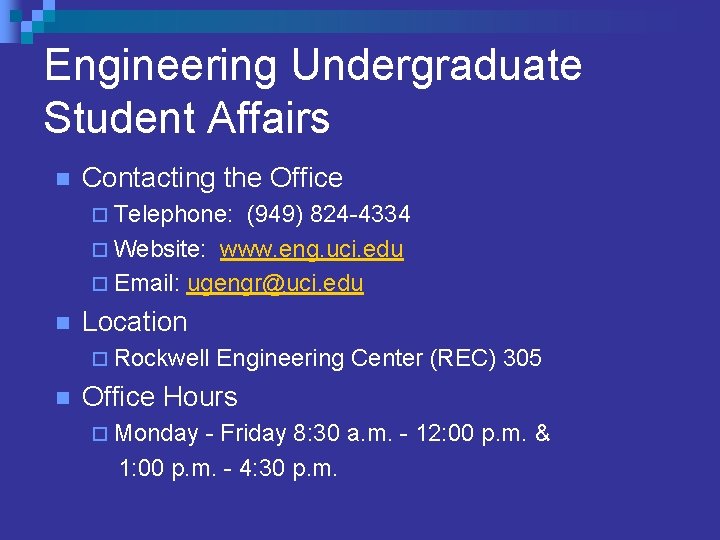 Engineering Undergraduate Student Affairs n Contacting the Office ¨ Telephone: (949) 824 -4334 ¨ Engineering Undergraduate Student Affairs n Contacting the Office ¨ Telephone: (949) 824 -4334 ¨