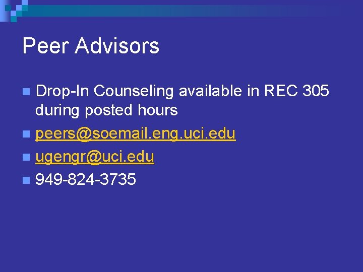 Peer Advisors Drop-In Counseling available in REC 305 during posted hours n peers@soemail. eng. Peer Advisors Drop-In Counseling available in REC 305 during posted hours n peers@soemail. eng.