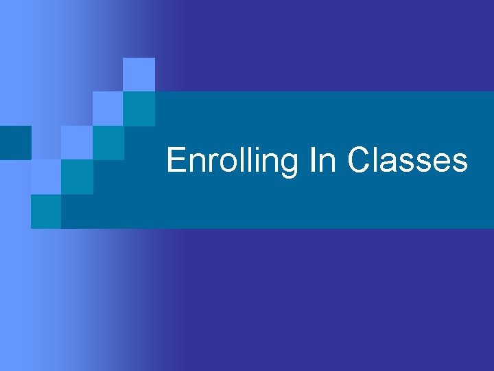 Enrolling In Classes Enrolling In Classes