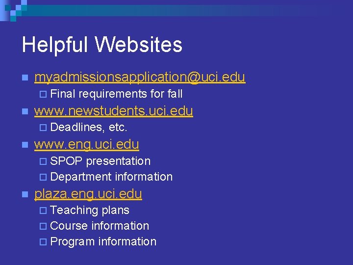 Helpful Websites n myadmissionsapplication@uci. edu ¨ Final n requirements for fall www. newstudents. uci. Helpful Websites n myadmissionsapplication@uci. edu ¨ Final n requirements for fall www. newstudents. uci.