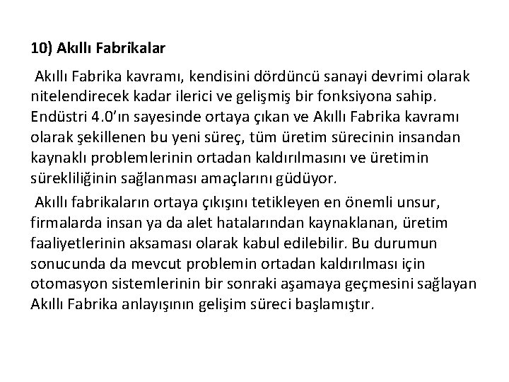 10) Akıllı Fabrikalar Akıllı Fabrika kavramı, kendisini dördüncü sanayi devrimi olarak nitelendirecek kadar ilerici