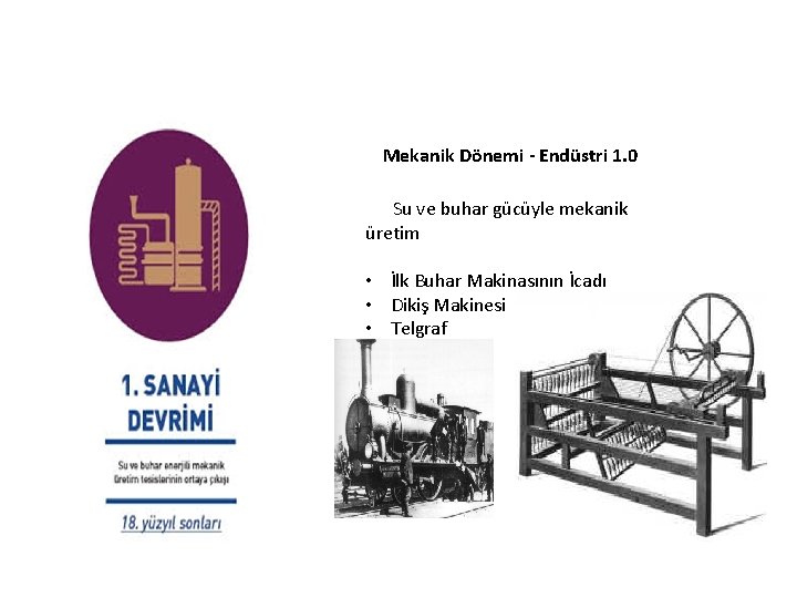 Mekanik Dönemi - Endüstri 1. 0 Su ve buhar gücüyle mekanik üretim • İlk