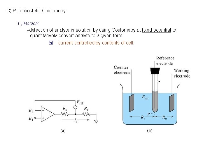 C) Potentiostatic Coulometry 1. ) Basics: -detection of analyte in solution by using Coulometry