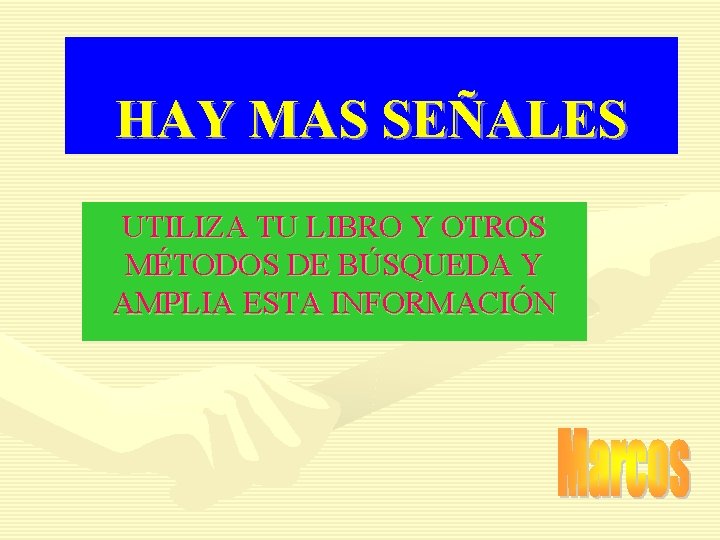 HAY MAS SEÑALES UTILIZA TU LIBRO Y OTROS MÉTODOS DE BÚSQUEDA Y AMPLIA ESTA