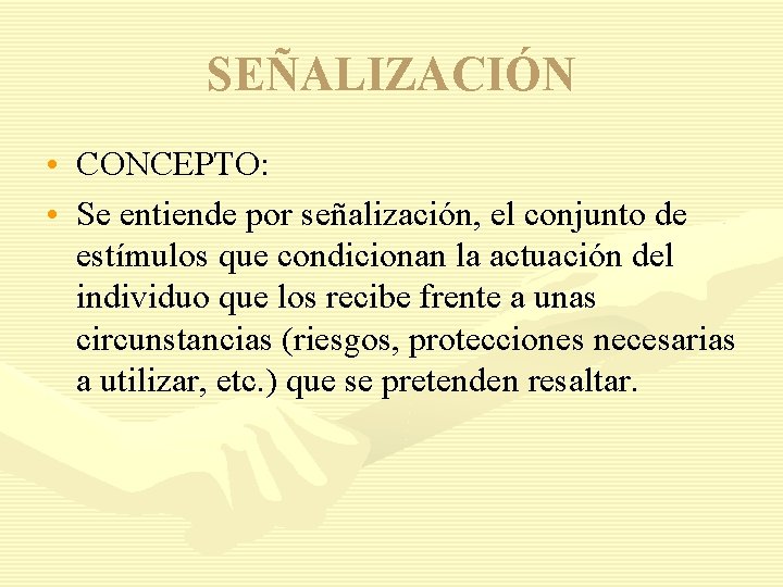 SEÑALIZACIÓN • CONCEPTO: • Se entiende por señalización, el conjunto de estímulos que condicionan