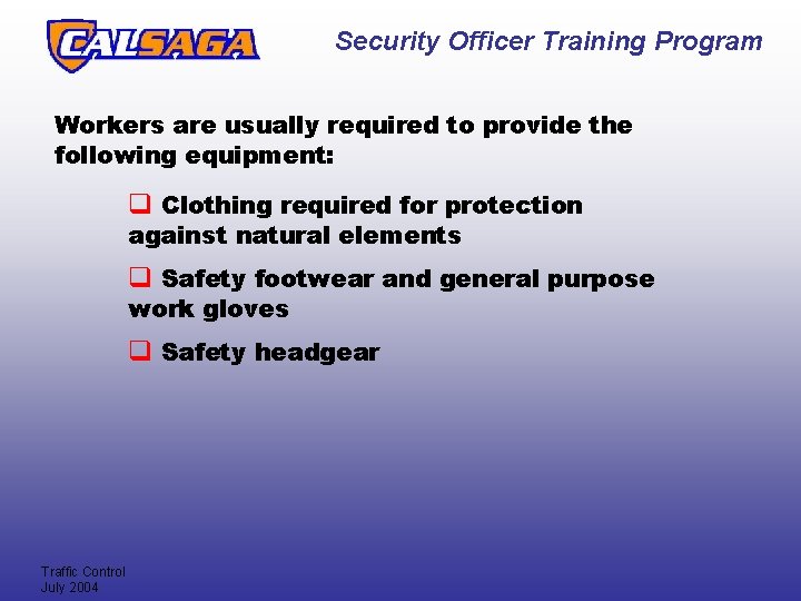 Security Officer Training Program Workers are usually required to provide the following equipment: q Security Officer Training Program Workers are usually required to provide the following equipment: q