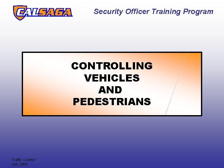 Security Officer Training Program CONTROLLING VEHICLES AND PEDESTRIANS Traffic Control July 2004 Security Officer Training Program CONTROLLING VEHICLES AND PEDESTRIANS Traffic Control July 2004