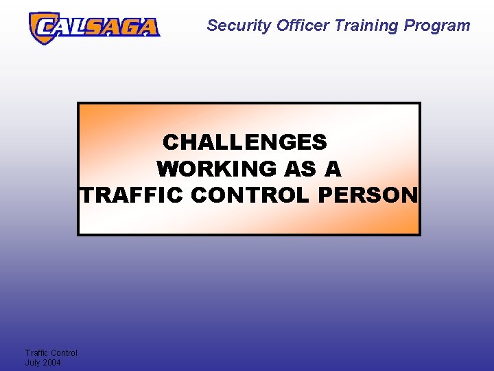 Security Officer Training Program CHALLENGES WORKING AS A TRAFFIC CONTROL PERSON Traffic Control July Security Officer Training Program CHALLENGES WORKING AS A TRAFFIC CONTROL PERSON Traffic Control July