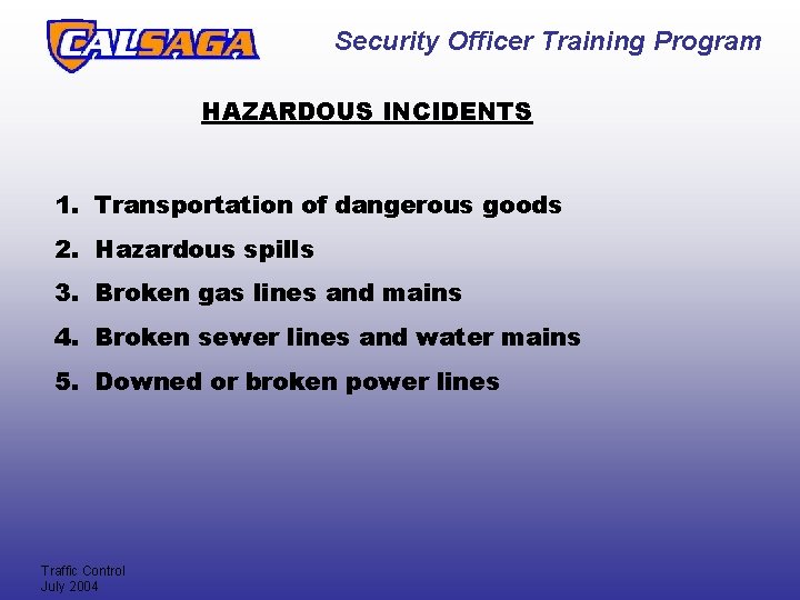 Security Officer Training Program HAZARDOUS INCIDENTS 1. Transportation of dangerous goods 2. Hazardous spills Security Officer Training Program HAZARDOUS INCIDENTS 1. Transportation of dangerous goods 2. Hazardous spills