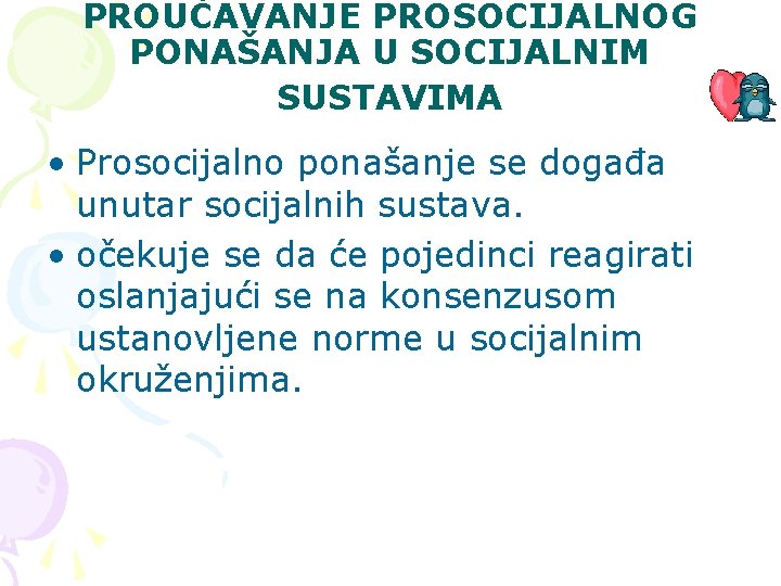 PROUČAVANJE PROSOCIJALNOG PONAŠANJA U SOCIJALNIM SUSTAVIMA • Prosocijalno ponašanje se događa unutar socijalnih sustava.