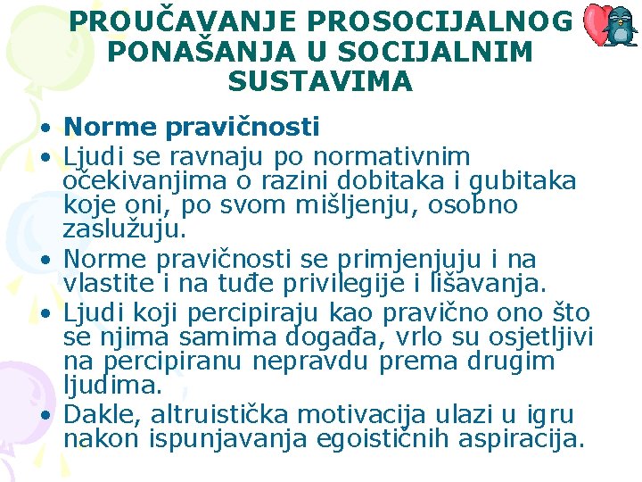 PROUČAVANJE PROSOCIJALNOG PONAŠANJA U SOCIJALNIM SUSTAVIMA • Norme pravičnosti • Ljudi se ravnaju po